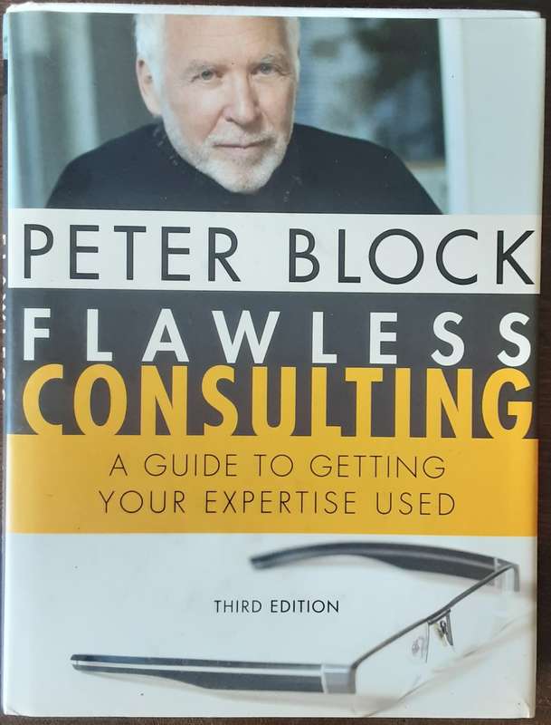 Flawless Consulting a Guide to Getting Your Expertise Used by Peter Block