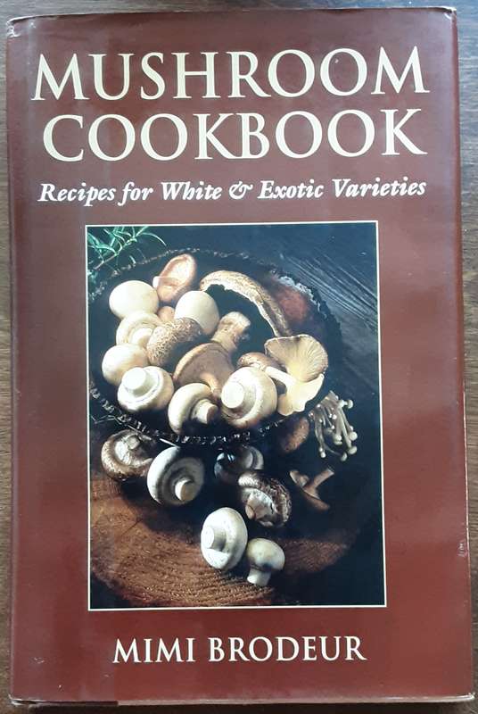 Mushroom Cookbook Recipes for White & Exotic Varieties by Mimi Brodeur