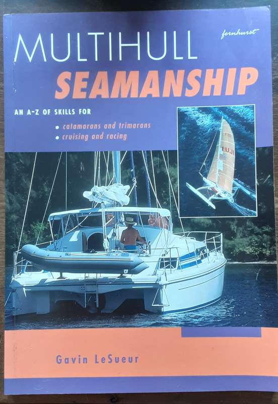 Multihull Seamanship A to Z Skills for Catamarans, Trimaran, Cruising & Racing by Gavin Le Sueur