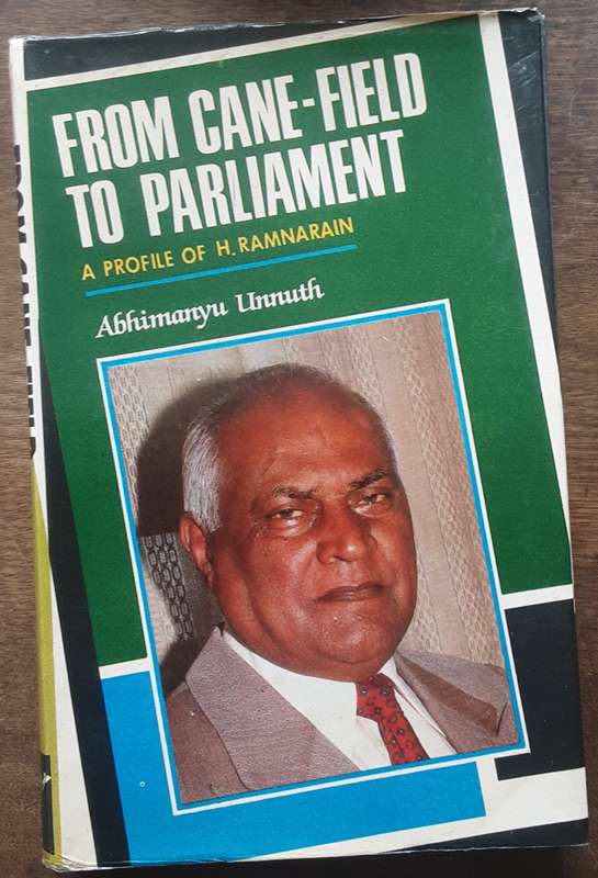 From Cane Field to Parliament,  A Profile of H Ramnarain by Abhimanyu Unnuth **Signed Copy **
