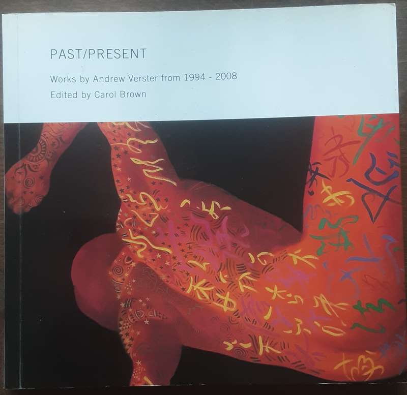 Past / Present Works by Andrew Verster from 1994 - 2008 edited by Carol Brown ***SIGNED by Verster**