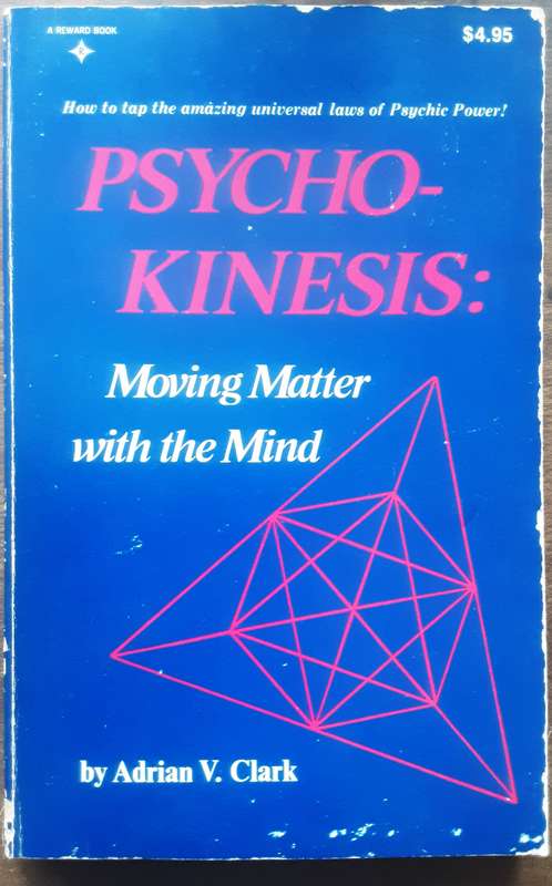 Psycho Kinesis : Movi g Matter with the Mind by Adrian V Clark **scarce title**