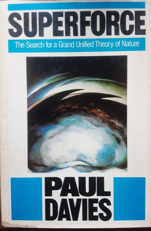 Superforce The Search for a Grand Unified Theory of Nature by Paul Davies