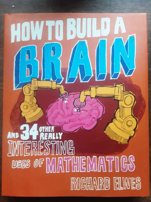 How to Build A Brain and 34 Interesting uses of Mathematics by Richard Elwes