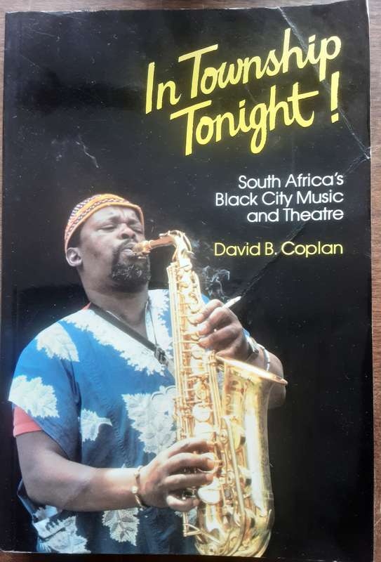 In Township Tonight! South Africa's Black City Music and Theatre by David B Caplan