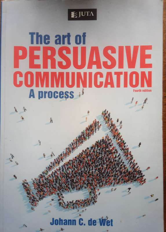 The Art of Persuasive Communication A Process 4th Edition by Johann C de Wet