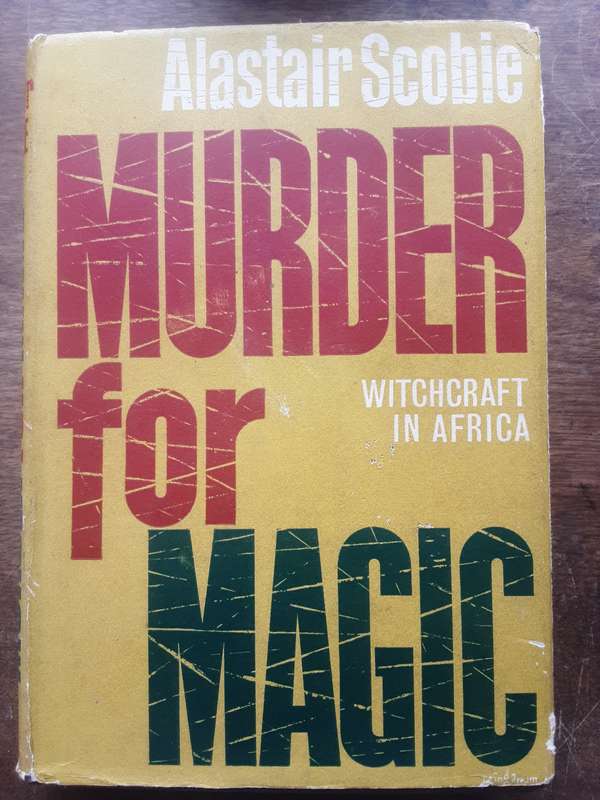 Murder For Magic Witchcraft in Africa by Alastair Scobie
