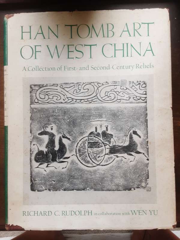 Han Tomb Art of West China, A Collection of First and Second Century Reliefs by Richard C Rudolph