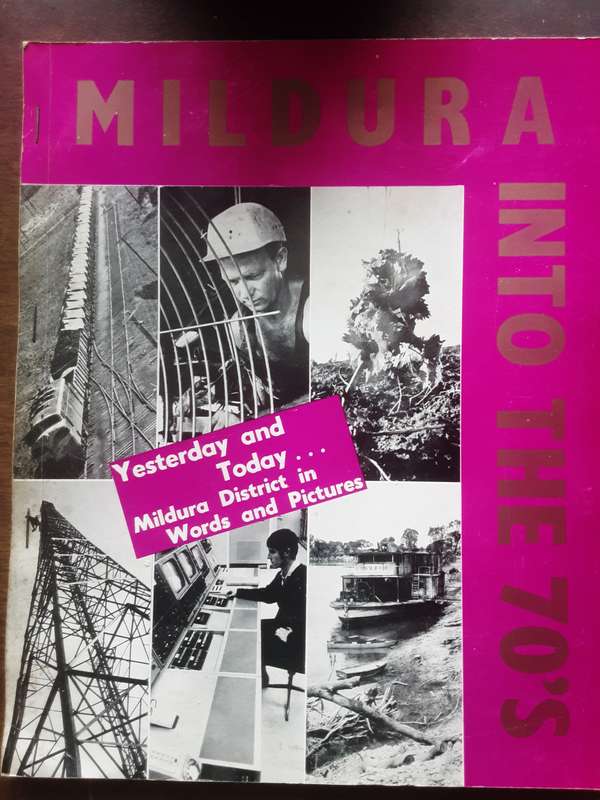 Mildura Into The 70's Yesterday and Today... Mildura District in Words and Pictures ***Scarce ***