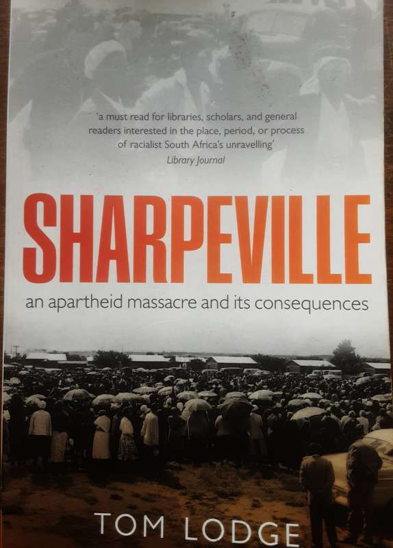 Sharpeville, an Apartheid Massacare and its Consequences by Tom Lodge