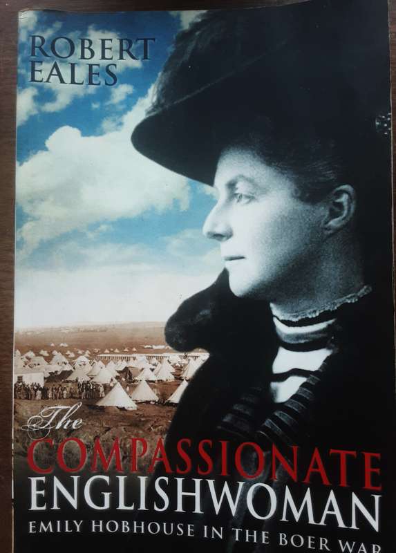 The Compassionate English woman Emily Hobhouse in the Boer War by Robert Eales