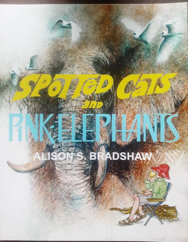 Spotted Cats and Pink Elephants by Alison S Bradshaw ***Signed Copy ***