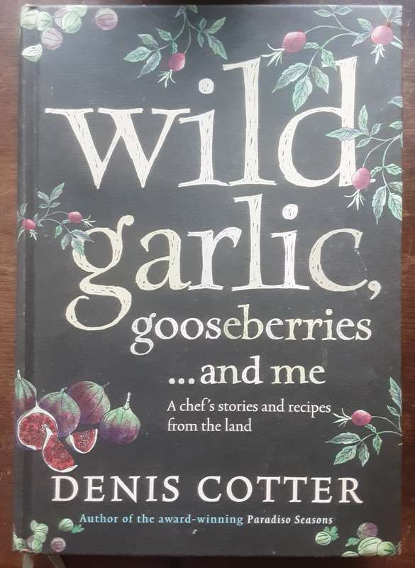 Wild Garlic, Gooseberries.... and Me A Chef's Stories & Recipes from the Land by Denis Cotter