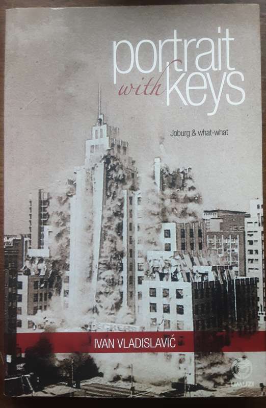 Portrait With Keys Joburg & What What by Ivan Vladislavic
