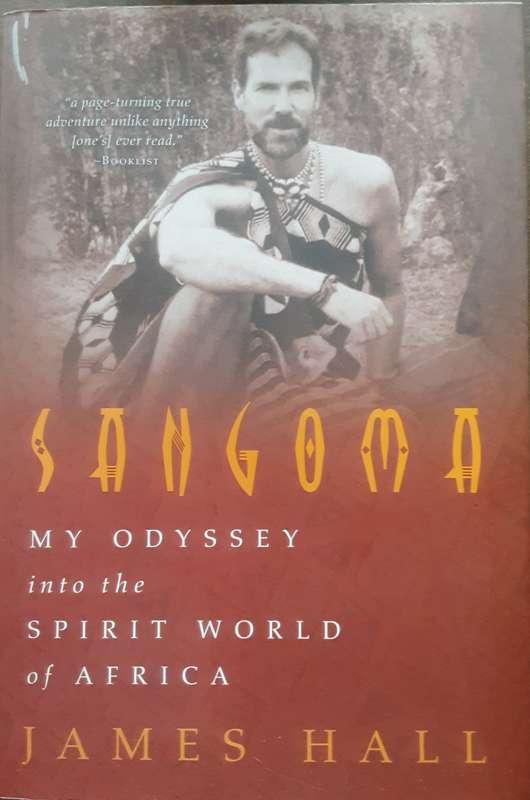 Sangoma, My Odyssey into the Spirit World of Africa by James Hall