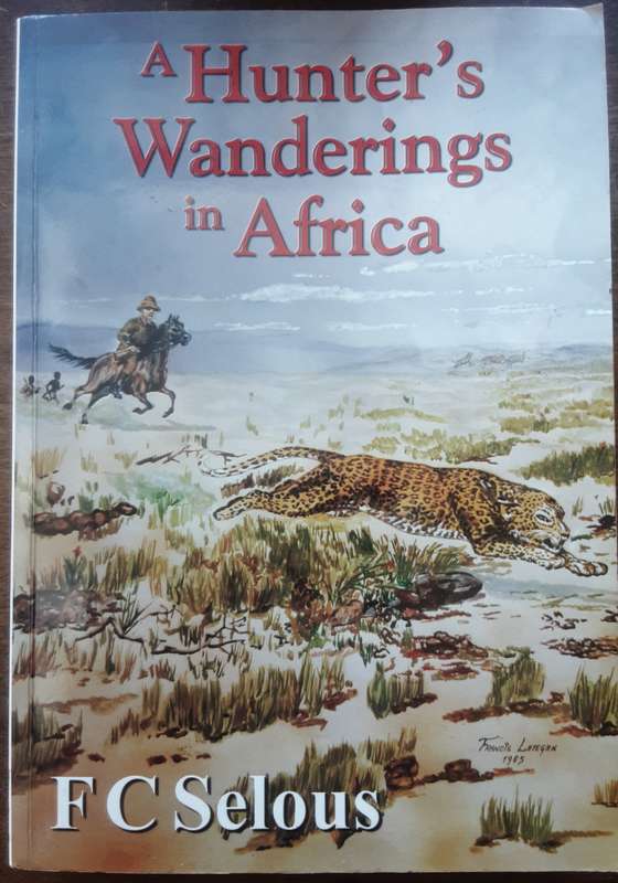 A Hunter's Wanderings in Africa by F C Selous