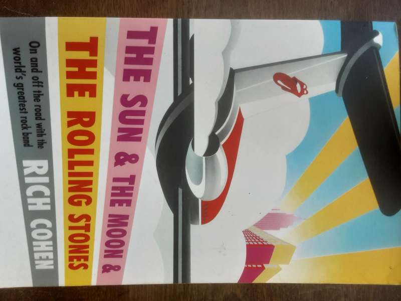 The Sun & The Moon & The Rolling Stones, On & Off the Road with the World's Greatest Band by R Cohen