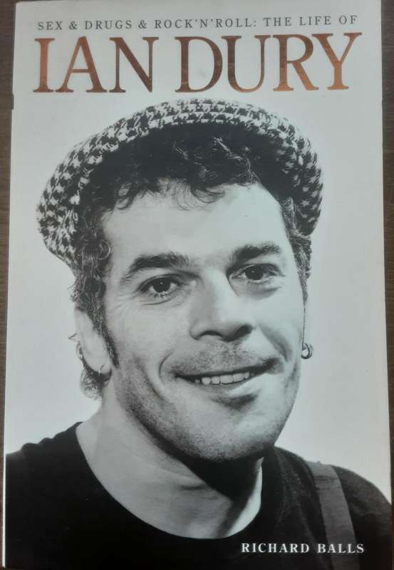 Sex & Drugs & Rock n Roll The Life of Ian Dury by Richard Balls