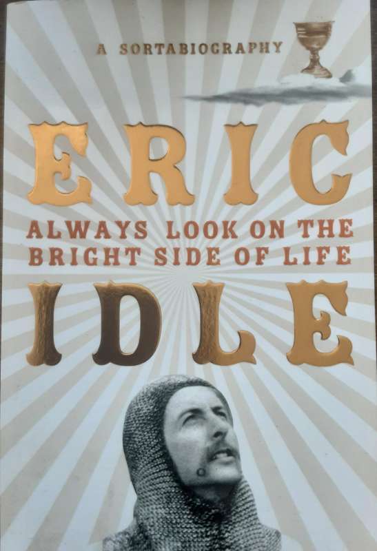 Always Look On The Bright Side Of Life A Sortabiography by Eric Idle