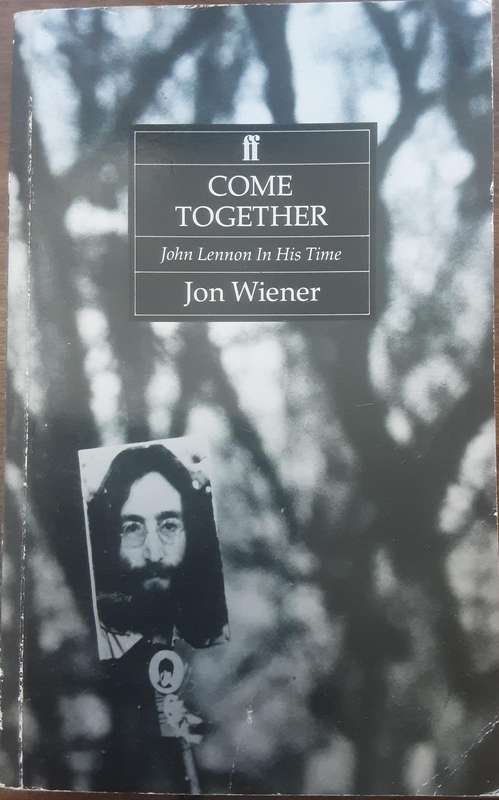 Come Together John Lennon In His Time by Jon Wiener