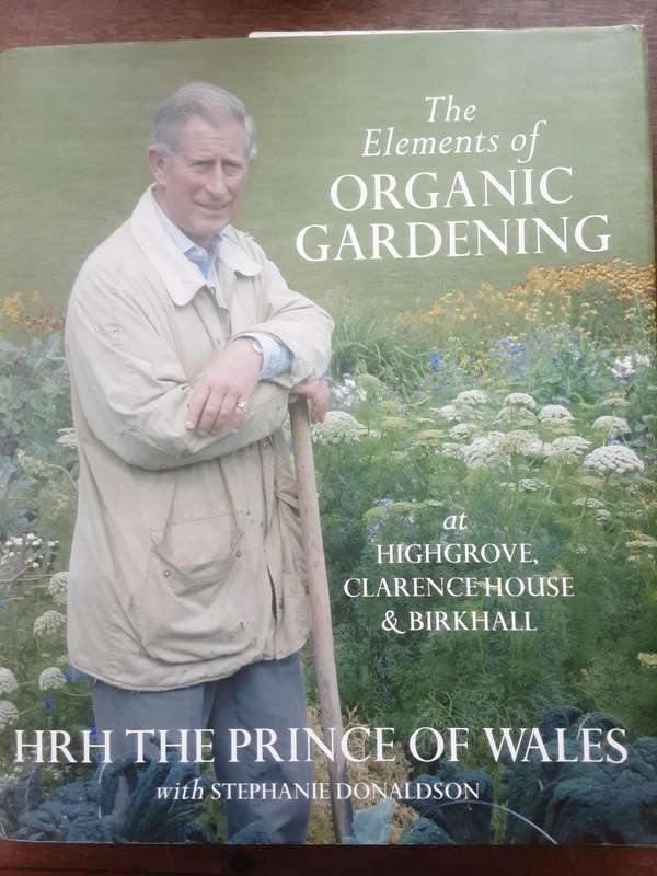 The Elements of Organic Gardening at Highgrove, Clarence House & Birkhall by HRH Prince of Wales