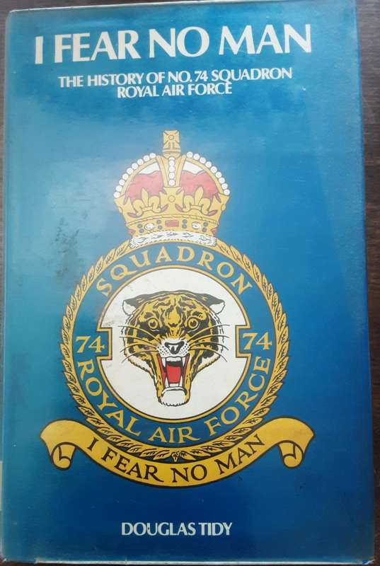 I Fear No Man The History of No 74 Squadron Royal Air Force by Douglas Tidy
