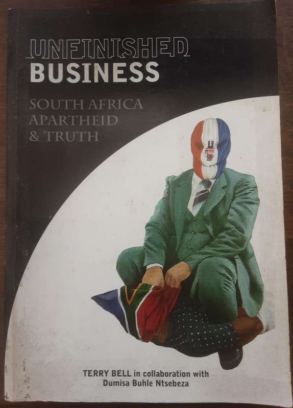 Unfinished Business South Africa Apartheid & Truth by Terry Bell with Dumisa Buhle Ntsebeza