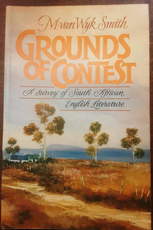 Grounds of Contest A Survey of South African English Literature by M Van Wyk Smith