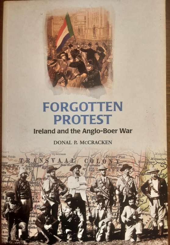 Forgotten Protest Ireland and the Anglo Boer War by Donal P McCracken