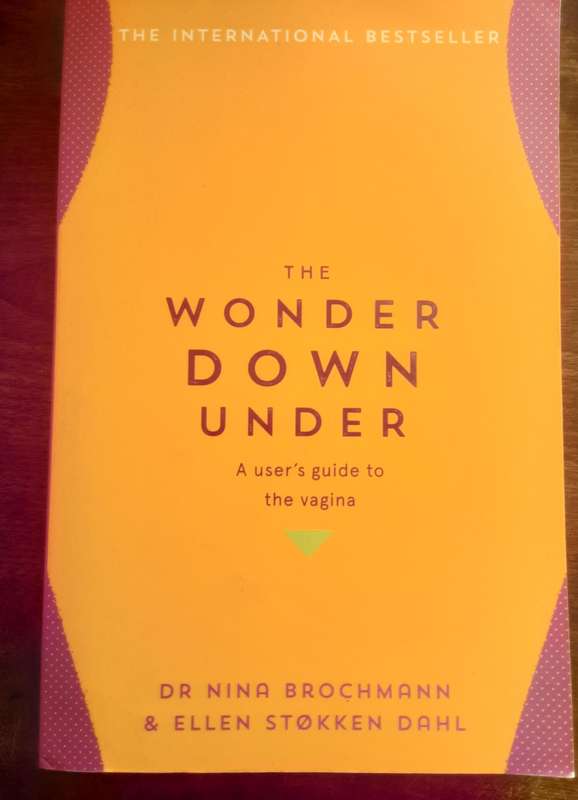 The Wonder Down Under A Users Guide to the Vagina by Dr Nina Brochmann