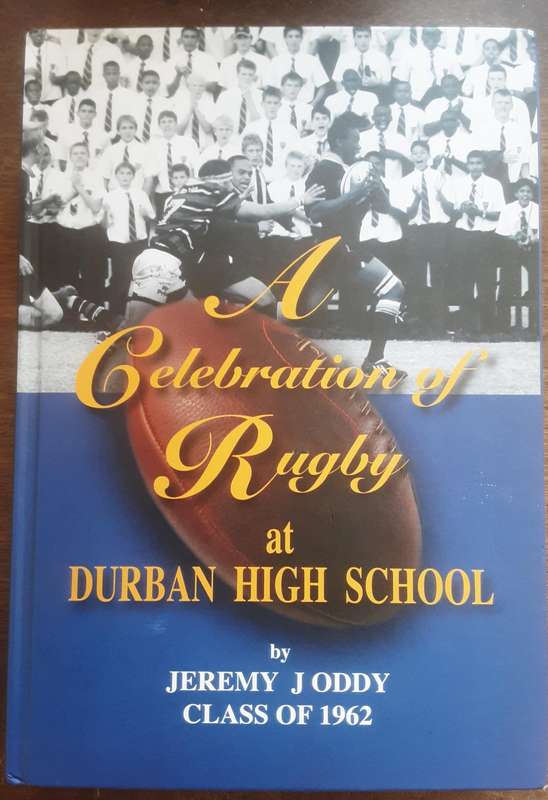 A Celebration of Rugby at Durban High School by Jeremy J Oddy Class of 1962 **SIGNED**