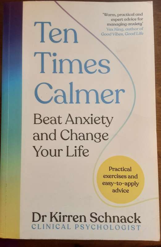 Ten Times Calmer Beat Anxiety and Change Your Life by Dr Kirren Schnack