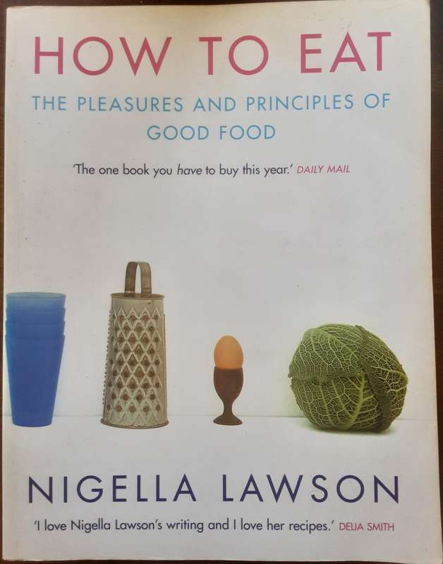How To Eat The Pleasures and Principles of Good Food by Nigella Lawson