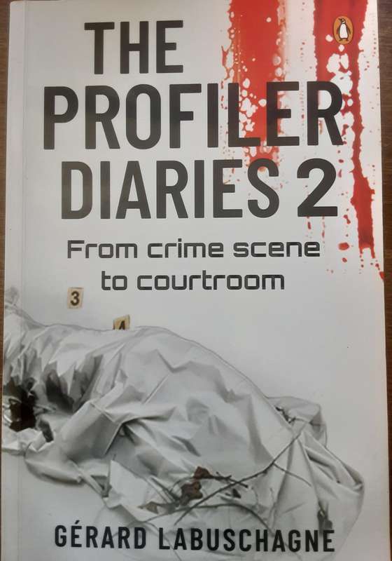 The Profiler Diaries 2 From Crime Scene to Courtroom by Gerard Labuschagne