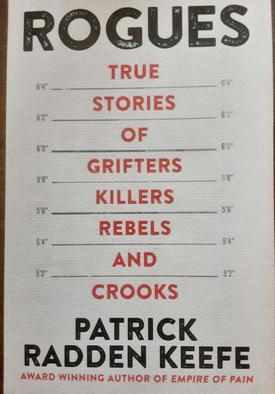 Rogues, True Stories of Grifters, Killers, Rebels and Crooks by Patrick Radden Keefe
