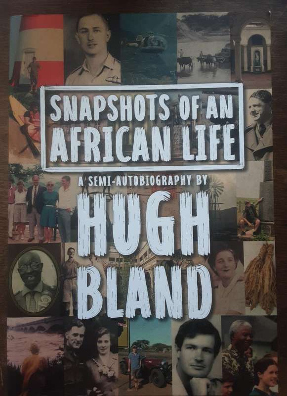 Snapshots of an African Life A Semi Autobiography By Hugh Bland ***Signed Copy ***