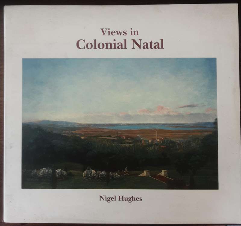 Views in Colonial Natal , Select Catalogue Rasionne of Cathcart William Methvan by Nigel Hughes