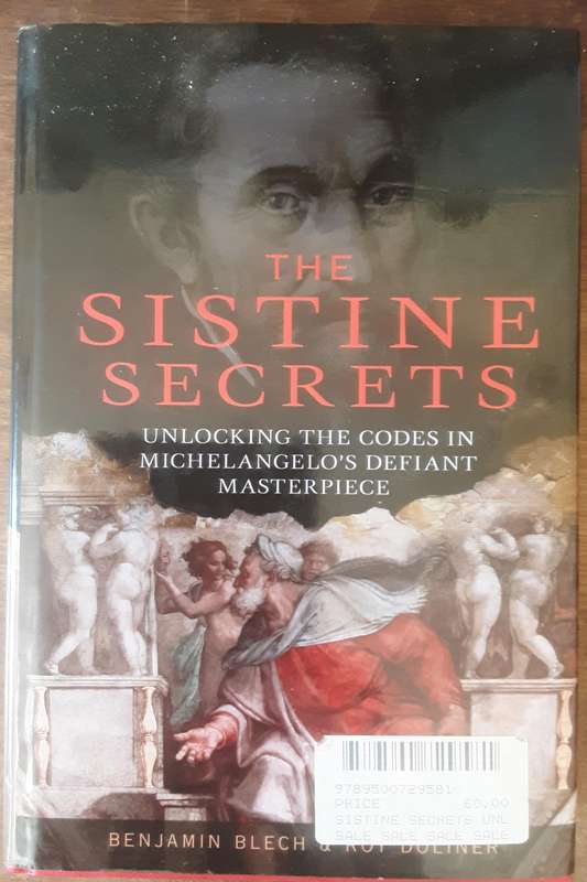 The Sistine Secrets Unlocking the Codes in Michelangelo's Defiant Masterpiece by Blech
