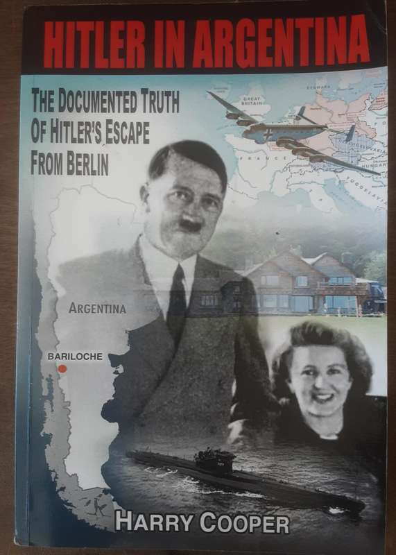 Hitler in Argentina The Documented Truth of Hitler's Escape from Berlin by Harry Cooper