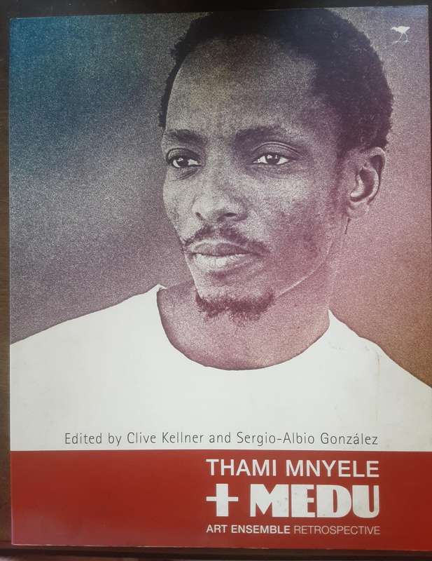 Thami Mnyele + Medu Art Ensemble Retrospective edited by Clive Kellner