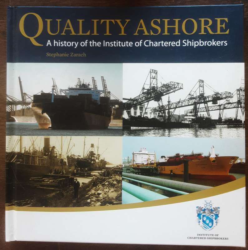 Quality Ashore A History of the Institute of Chartered Shipbrokers by Stephanie Zarach