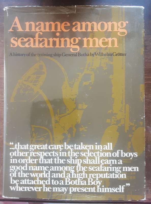A Name Among Seafaring Men A History of the Training Ship General Botha by Wilhelm Grutter