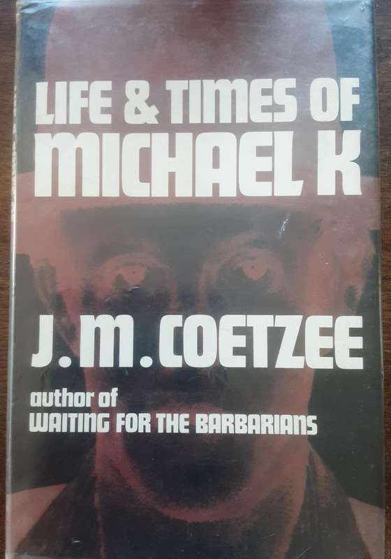The Life and Times of Michael K by J M Coetzee