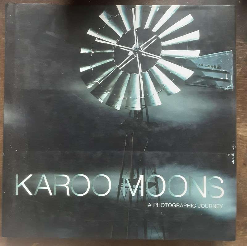 Karoo Moons A Photographic Journey by Richard Mark Dobson text Ruben Mowszowski