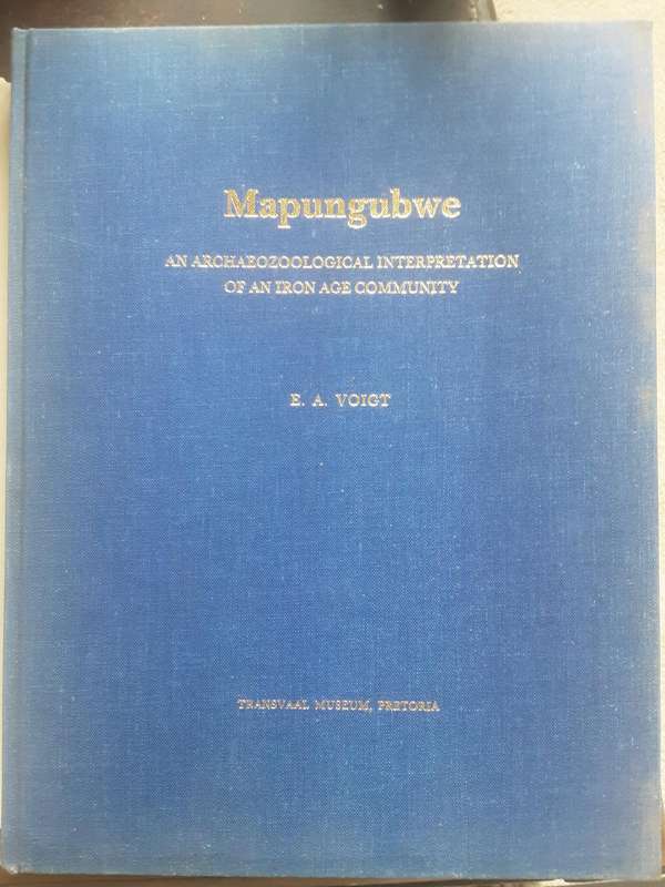 Mapungubwe an Archaeo - Zoological Interpretation of an Iron Age Community by E A Voigt
