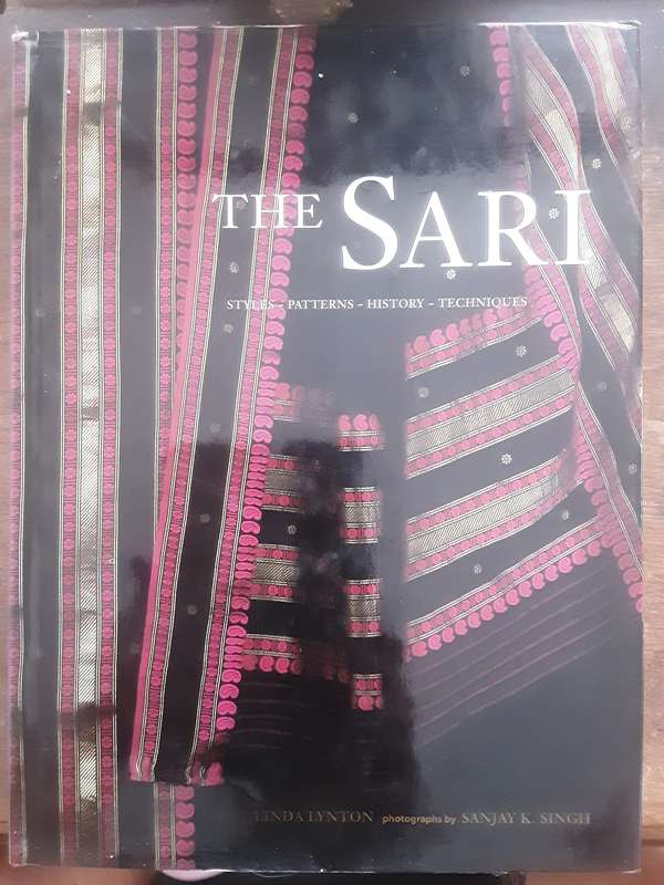 The Sari, Style, Patterns, History,  Techniques by Linda Lynton photographs by Sanjay Singh