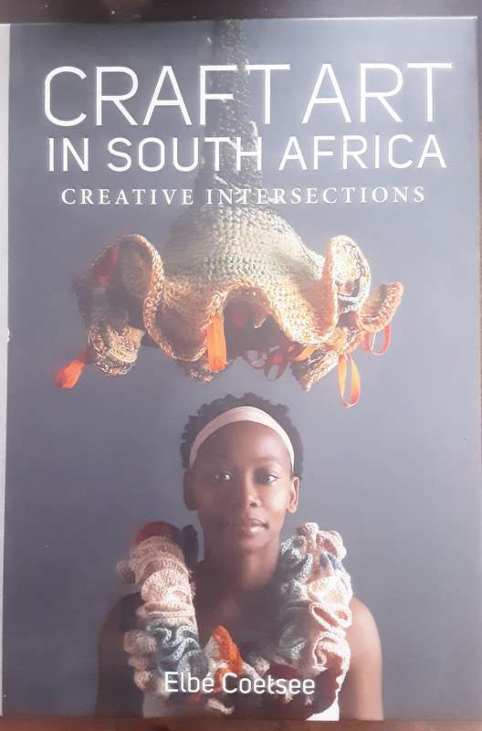 Craft Art in South Africa Creative Intersections by Elbe Coetsee