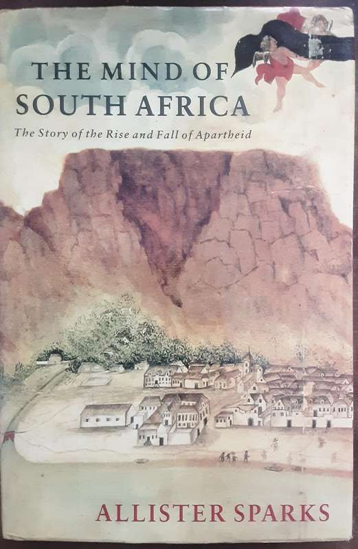 The Mind of South Africa The Story of the Rise and Fall of Apartheid by Allister Sparks *Signed Copy