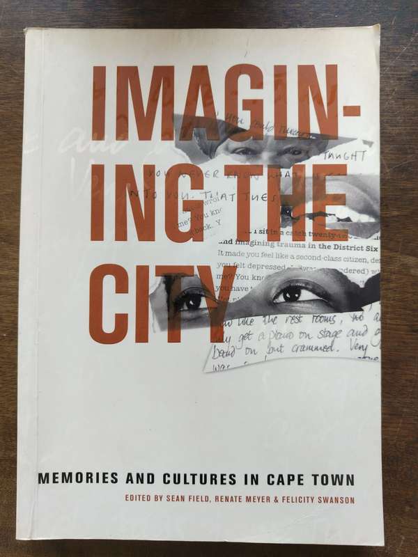 Imagining The City Memories and Culture in Cape Town edited by Sean Field etal