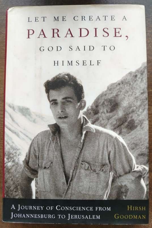 Let Me Create A Paradise, God Said To Himself from Johannesburg to Jerusalem by Hirsh Goodman